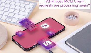 What does MCM client requests are processing mean?